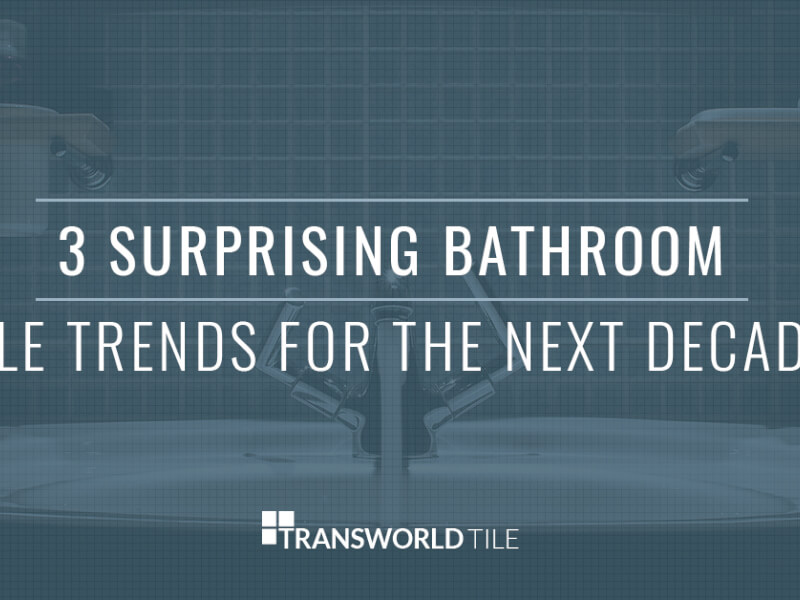 3 Surprising Bathroom Tile Trends For The Next Decade