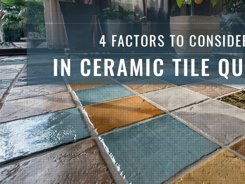 4 Factors To Consider In Ceramic Tile Quality