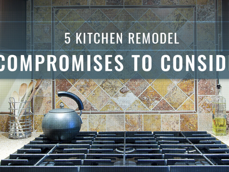 5 Kitchen Remodel Compromises To Consider