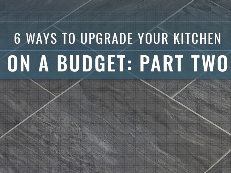 6 More Ways To Upgrade Your Kitchen On A Budget: Part Two