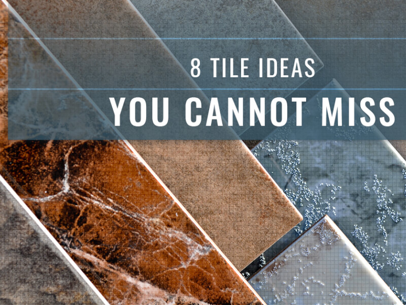 8 Tile Ideas You Cannot Miss