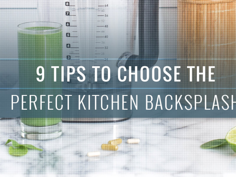 9 Tips To Choose The Perfect Kitchen Backsplash: Part II