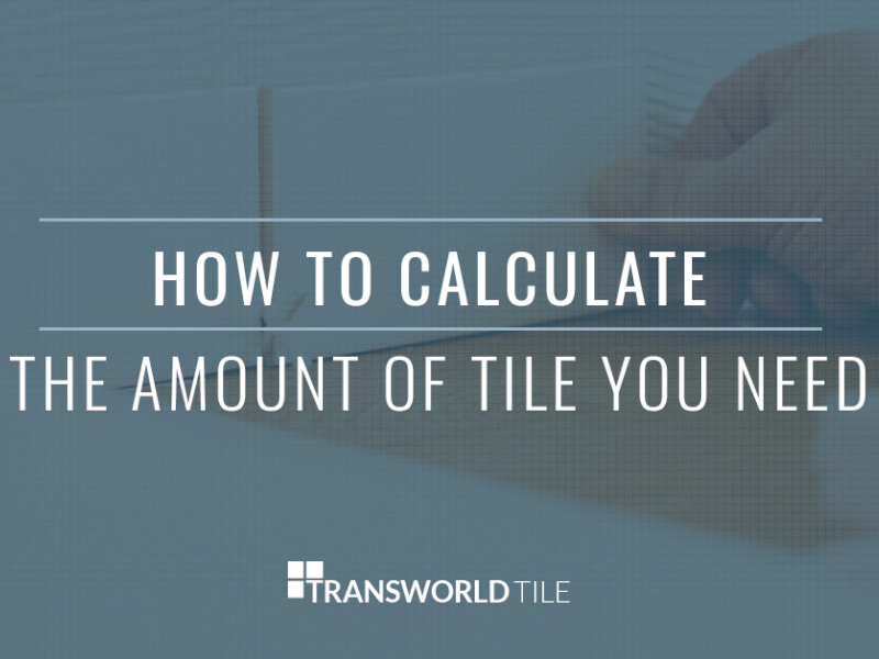 How To Calculate The Amount Of Tile You Need