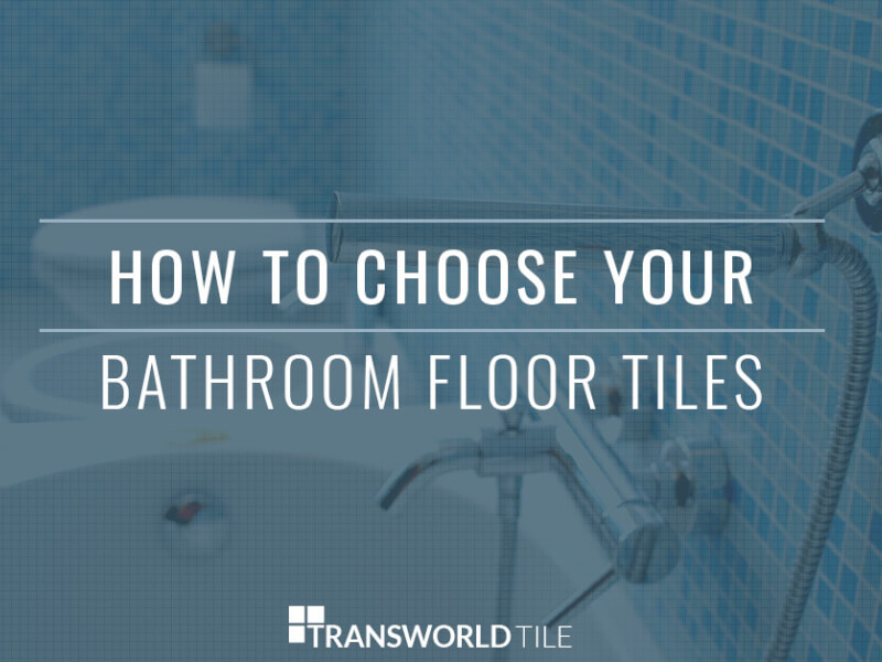 How To Choose Your Bathroom Floor Tiles
