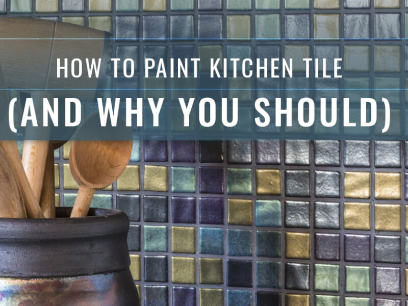 How To Paint Kitchen Tile (and Why You Should)
