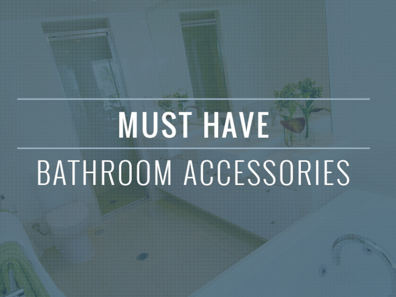 Must Have Bathroom Accessories