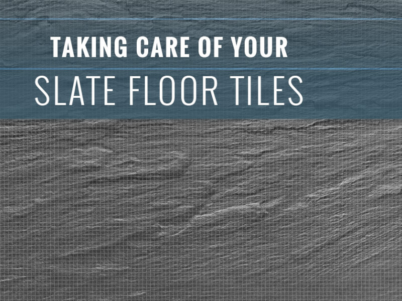 Taking Care Of Your Slate Floor Tiles
