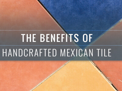 The Benefits Of Handcrafted Mexican Tile